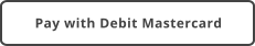 Pay with Debit Mastercard